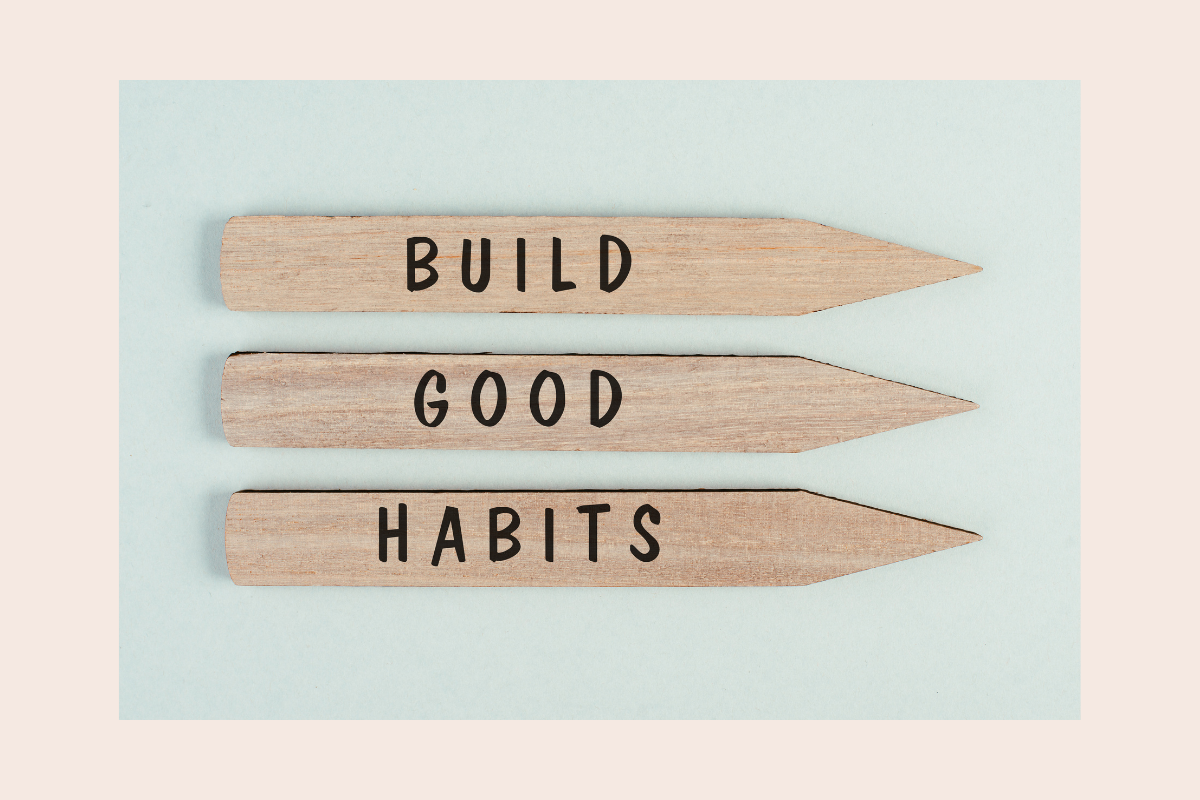 Build good habits